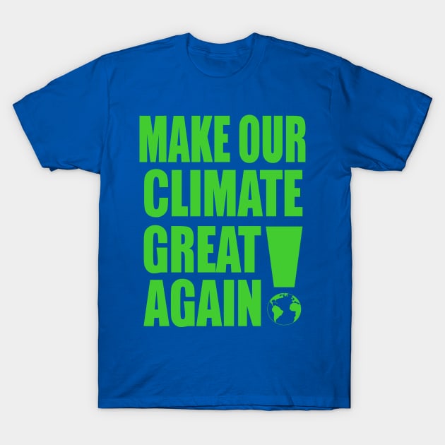 Make Our Climate Great Again! T-Shirt by VintageArtwork